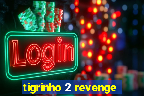 tigrinho 2 revenge